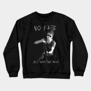 No fate but what we make Crewneck Sweatshirt